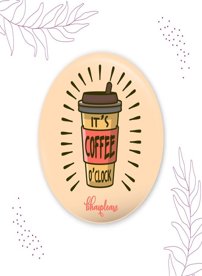 Bhai Please It's Coffee O'Clock Pin Badges | 44mm Round Shaped Pin- Badge | Pin-Back Button Badge | Gift for Birthday, Events (Pack of 20) - Image 4